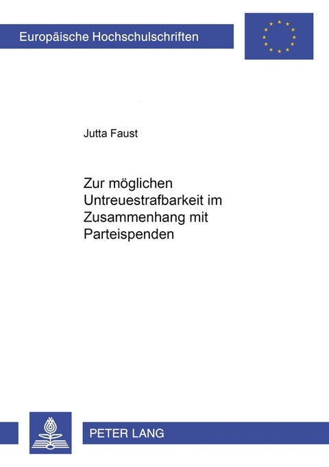 Zur m&ouml;glichen Untreuestrafbarkeit im Zusammenhang mit Parteispenden - Jutta Faust