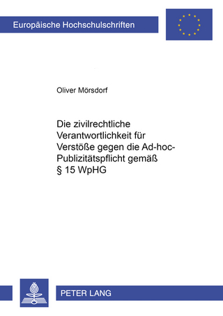 Die zivilrechtliche Verantwortlichkeit für Verstöße gegen die Ad-hoc-Publizitätspflicht gemäß § 15 WpHG