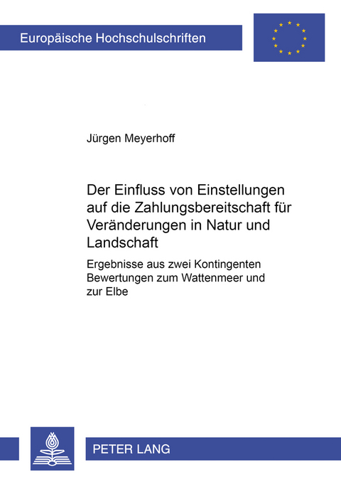 Der Einfluss von Einstellungen auf die Zahlungsbereitschaft f&uuml;r Ver&auml;nderungen in Natur und Landschaft - J&uuml;rgen Meyerhoff