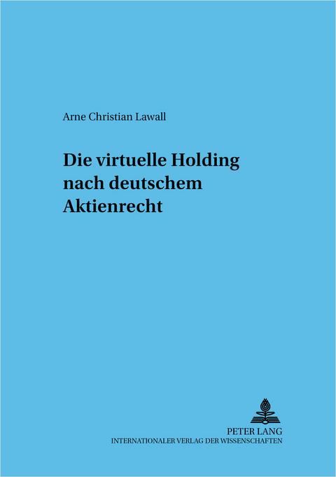 Die virtuelle Holding nach deutschem Aktienrecht - Arne Christian Lawall