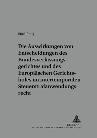 Die Auswirkungen von Entscheidungen des Bundesverfassungsgerichtes und des Europäischen Gerichtshofes im intertemporalen Steuerstrafanwendungsrecht