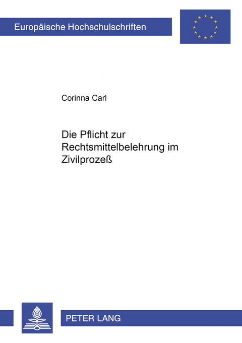 Die Pflicht zur Rechtsmittelbelehrung im Zivilproze&szlig; - Corinna Carl
