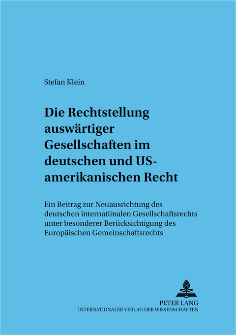 Die Rechtsstellung ausw&auml;rtiger Gesellschaften im deutschen und US-amerikanischen Recht - Stefan Klein