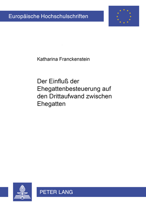 Der Einflu&szlig; der Ehegattenbesteuerung auf den Drittaufwand zwischen Ehegatten - Katharina Franckenstein
