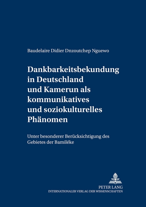 Dankbarkeitsbekundung in Deutschland und Kamerun als kommunikatives und soziokulturelles Ph&auml;nomen - Baudelaire Didier Dnzoutchep Nguewo