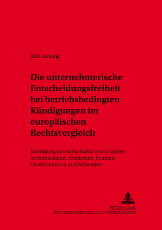 Die unternehmerische Entscheidungsfreiheit bei «betriebsbedingten Kündigungen» im europäischen Rechtsvergleich