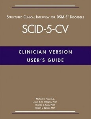 User's Guide for the Structured Clinical Interview for DSM-5® Disorders—Clinician Version (SCID-5-CV) - Michael B. First, Janet B. W. Williams, Rhonda S. Karg, Robert L. Spitzer