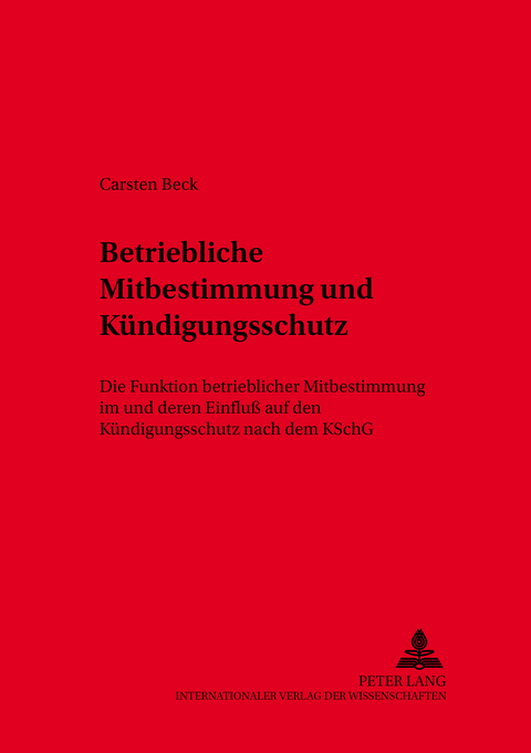 Betriebliche Mitbestimmung und K&uuml;ndigungsschutz - Carsten Beck