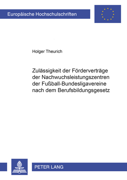 Zul&auml;ssigkeit der F&ouml;rdervertr&auml;ge der Nachwuchsleistungszentren der Fu&szlig;ball-Bundesligavereine nach dem Berufsbildungsgesetz - Holger Theurich