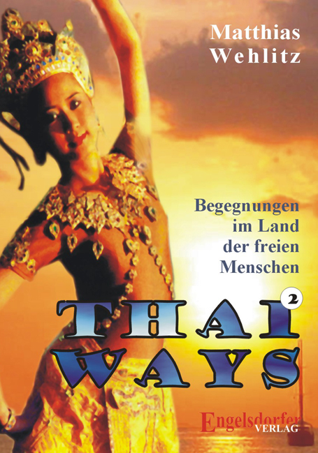 Thai Ways - Zweites Buch - Begegnungen im Land der freien Menschen - Matthias Wehlitz
