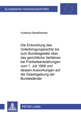 Die Entwicklung des Unterbringungsrechts bis zum Bundesgesetz über das gerichtliche Verfahren bei Freiheitsentziehungen vom 1. Juli 1956 und dessen Auswirkung auf die Gesetzgebung der Bundesländer