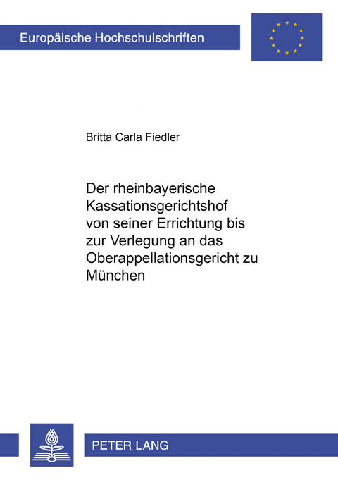 Der rheinbayerische Kassationsgerichtshof von seiner Errichtung bis zur Verlegung an das Oberappellationsgericht zu Muenchen - Britta C. Fiedler