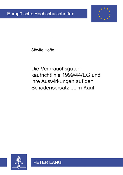 Die Verbrauchsg&uuml;terkaufrichtlinie 1999/44/EG und ihre Auswirkungen auf den Schadensersatz beim Kauf - Sibylle H&ouml;ffe
