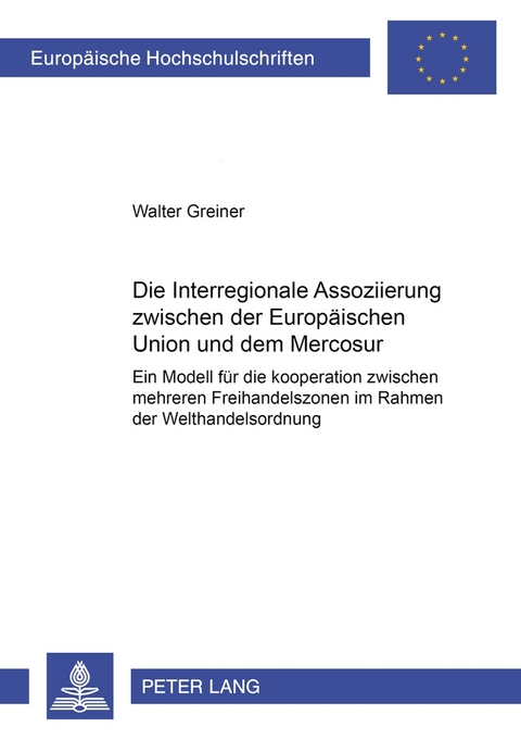 Die Interregionale Assoziierung zwischen der Europ&auml;ischen Union und dem Mercosur - Walter Greiner