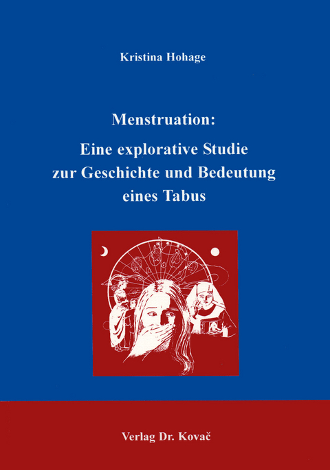 Menstruation: eine explorative Studie zur Geschichte und Bedeutung eines Tabus - Kristina Hohage