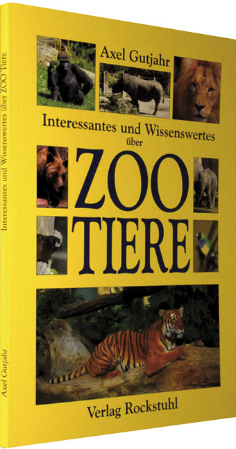 Interessantes und Wissenswertes &uuml;ber Zootiere - Axel Gutjahr