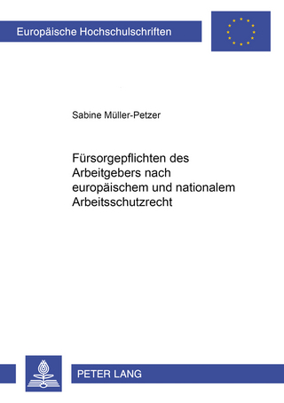 Fuersorgepflichten des Arbeitgebers nach europaeischem und nationalem Arbeitsschutzrecht