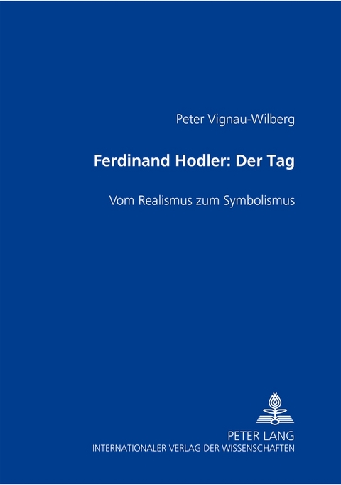 Ferdinand Hodler- &laquo;Der Tag&raquo; - Peter Vignau-Wilberg