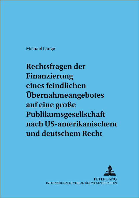 Rechtsfragen der Finanzierung eines feindlichen &Uuml;bernahmeangebotes - Michael Lange