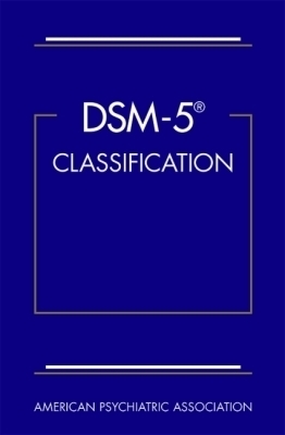 DSM-5&reg; Classification -  American Psychiatric Association