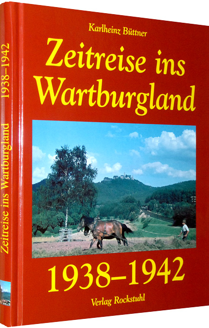 Zeitreise ins Wartburgland 1938&ndash;1942 - Karlheinz B&uuml;ttner