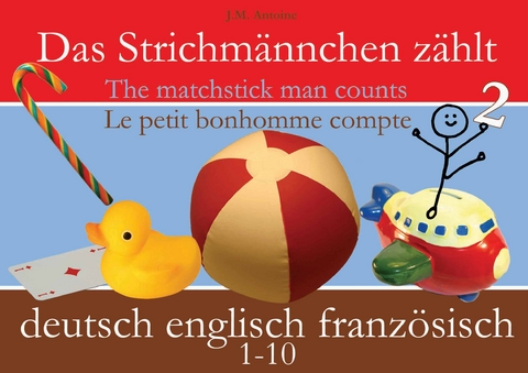Das Strichm&auml;nnchen z&auml;hlt. Deutsch - Englisch - Franz&ouml;sisch - J M Antoine