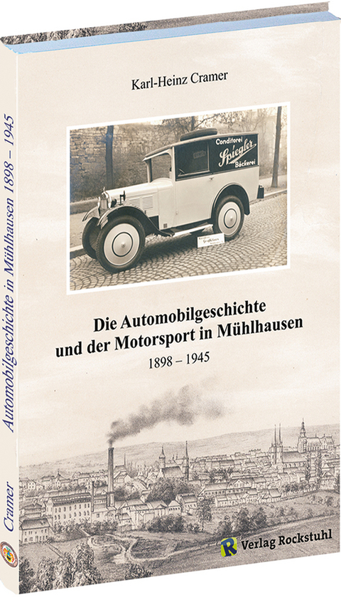 Die Automobilgeschichte und der Motorsport in M&uuml;hlhausen 1898&ndash;1945 - Karl H Cramer