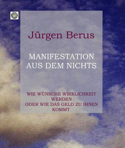 Manifestation aus dem Nichts - J&uuml;rgen Berus
