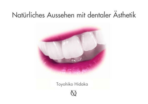 Nat&uuml;rliches Aussehen mit dentaler &Auml;sthetik - Toyohiko Hidaka