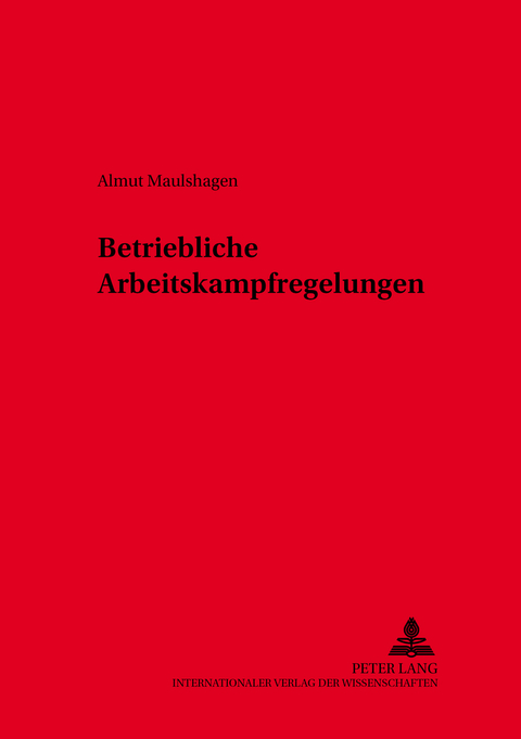 Betriebliche Arbeitskampfregelungen - Almut Maulshagen