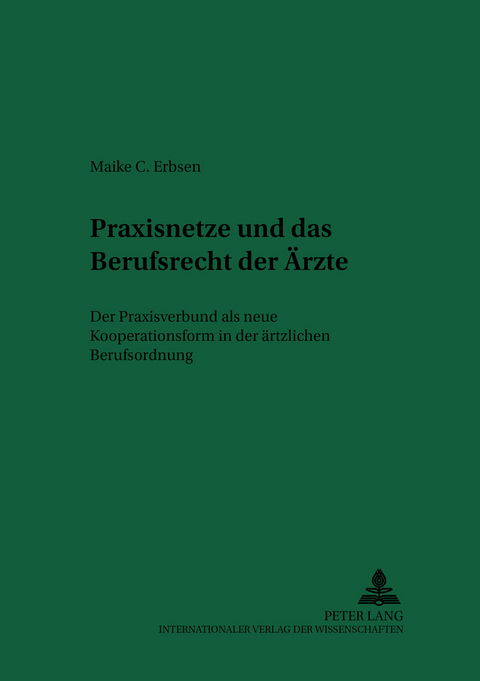 Praxisnetze und das Berufsrecht der &Auml;rzte - Maike Constanze Erbsen