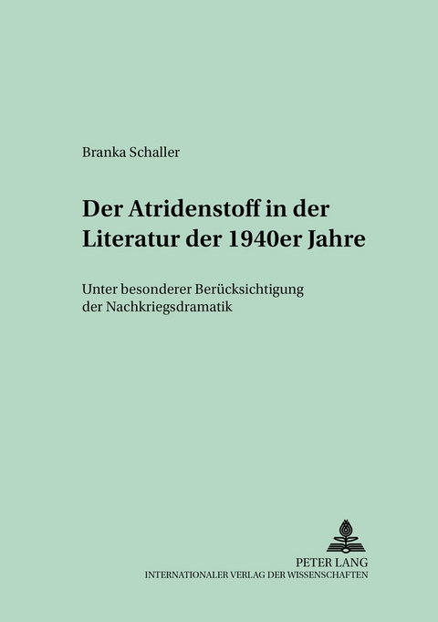 Der Atridenstoff in der Literatur der 1940er Jahre - Branka Schaller-Fornoff