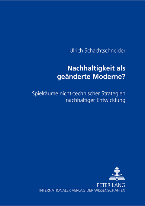Nachhaltigkeit als ge&auml;nderte Moderne? - Ulrich Schachtschneider