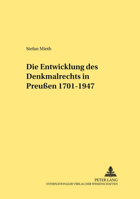 Die Entwicklung des Denkmalrechts in Preu&szlig;en 1701-1947 - Stefan Mieth