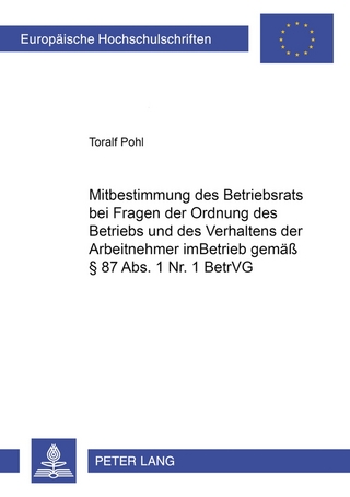 Mitbestimmung des Betriebsrats bei Fragen der Ordnung des Betriebs und des Verhaltens der Arbeitnehmer im Betrieb gemäß § 87 Abs. 1 Nr. 1 BetrVG
