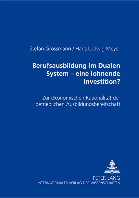 Berufsausbildung im Dualen System &ndash; eine lohnende Investition? - Stefan Grossmann, Hans Ludwig Meyer