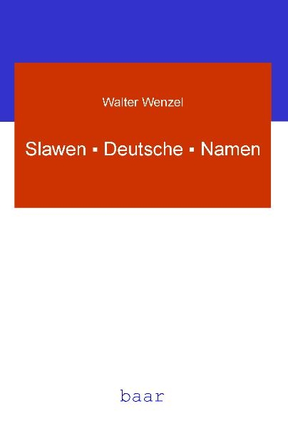 Slawen &middot; Deutsche &middot; Namen - Walter Wenzel