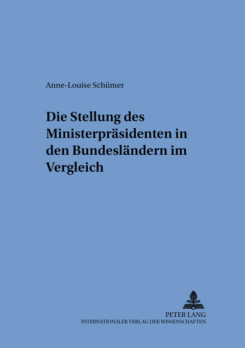 Die Stellung des Ministerpr&auml;sidenten in den Bundesl&auml;ndern im Vergleich - Anne-Louise Sch&uuml;mer