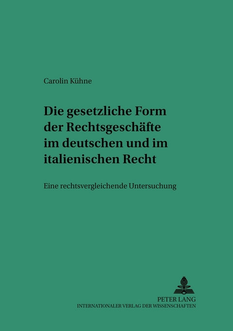 Die gesetzliche Form der Rechtsgesch&auml;fte im deutschen und italienischen Recht - Carolin K&uuml;hne