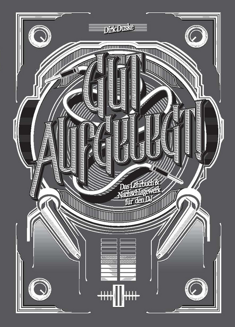 Gut aufgelegt! Das Lehrbuch und Nachschlagewerk f&uuml;r den DJ (11. Auflage 1/2021) - Dirk Duske