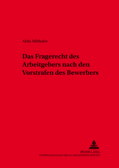 Das Fragerecht des Arbeitgebers nach den Vorstrafen des Bewerbers - Alida Milthaler