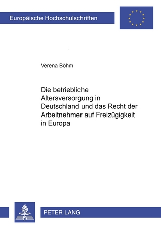 Die betriebliche Altersversorgung in Deutschland und das Recht der Arbeitnehmer auf Freizügigkeit in Europa