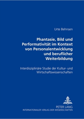«Phantasie, Bild und Performativität im Kontext von Personalentwicklung und beruflicher Weiterbildung»