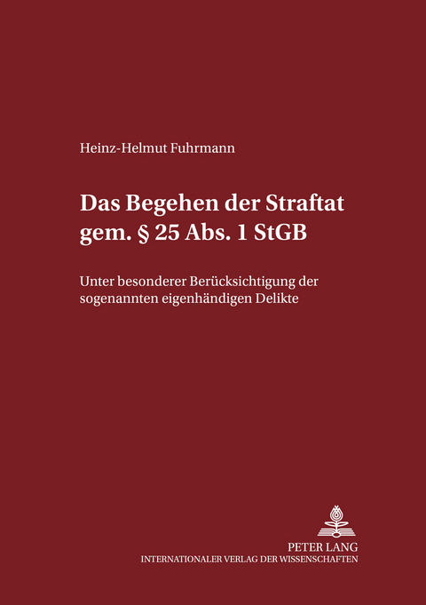 Das Begehen der Straftat gem. &sect; 25 Abs. 1 StGB - Heinz-Helmut Fuhrmann