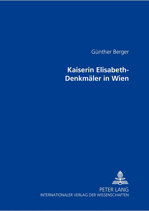 Kaiserin Elisabeth-Denkm&auml;ler in Wien - G&uuml;nther Berger