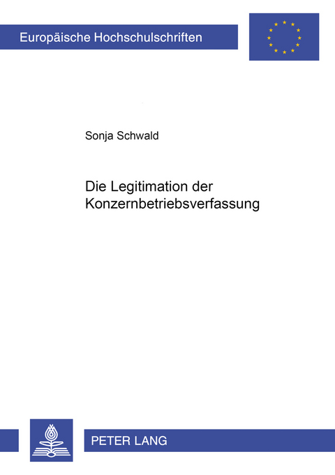 Die Legitimation der Konzernbetriebsverfassung - Sonja Schwald