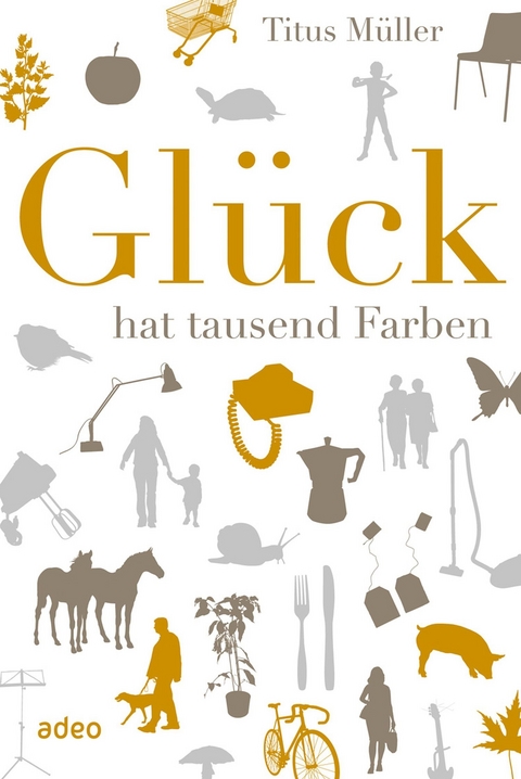 Gl&uuml;ck hat tausend Farben - Titus M&uuml;ller