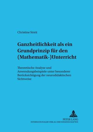 Ganzheitlichkeit als ein Grundprinzip für den (Mathematik-)Unterricht