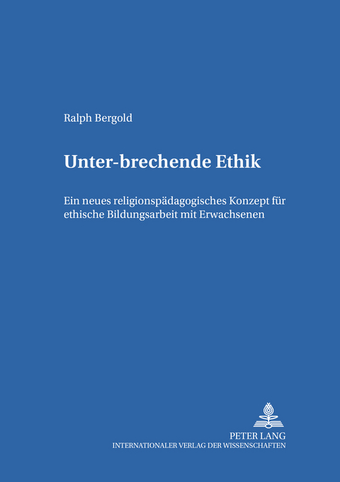 Unter-brechende Ethik - Ralf Bergold