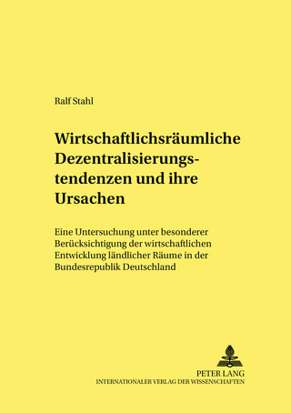 Wirtschaftsräumliche Dezentralisierungstendenzen und ihre Ursachen